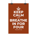 KEEP CALM AND BREATHE IN FOR FOUR Satin Poster