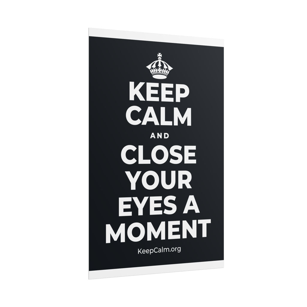 KEEP CALM AND CLOSE YOUR EYES A MOMENT Poster (Dark)