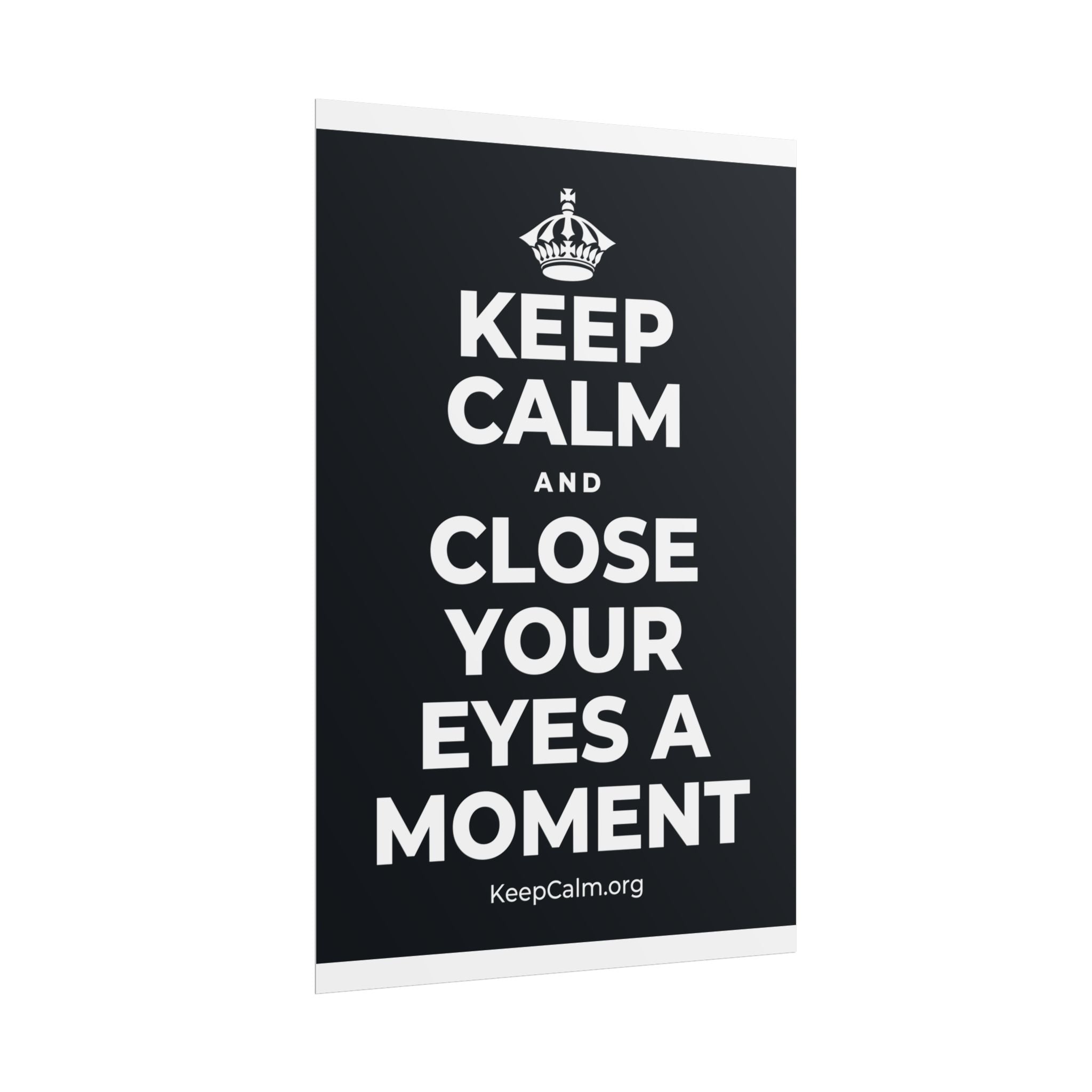 KEEP CALM AND CLOSE YOUR EYES A MOMENT Poster (Dark)