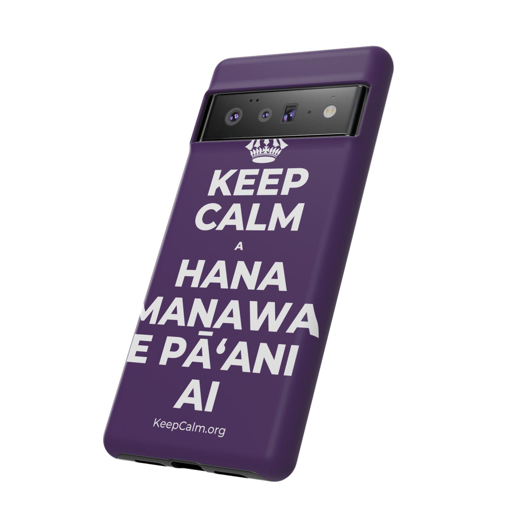 KEEP CALM A HANA MANAWA E PĀʻANI AI Phone Case