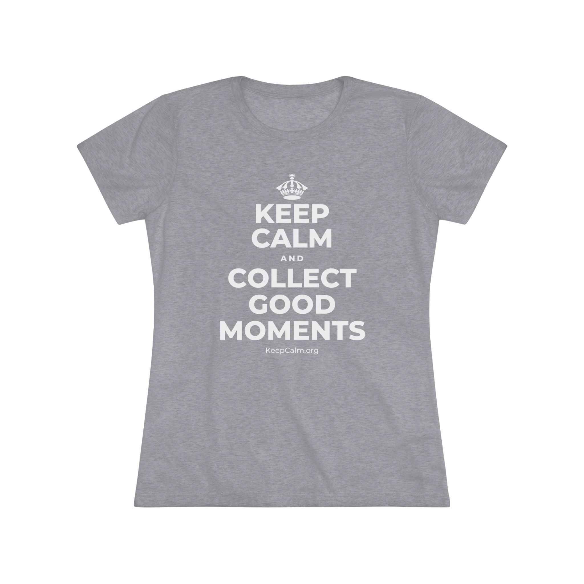 KEEP CALM AND COLLECT GOOD MOMENTS Women's Tri-Blend Tee