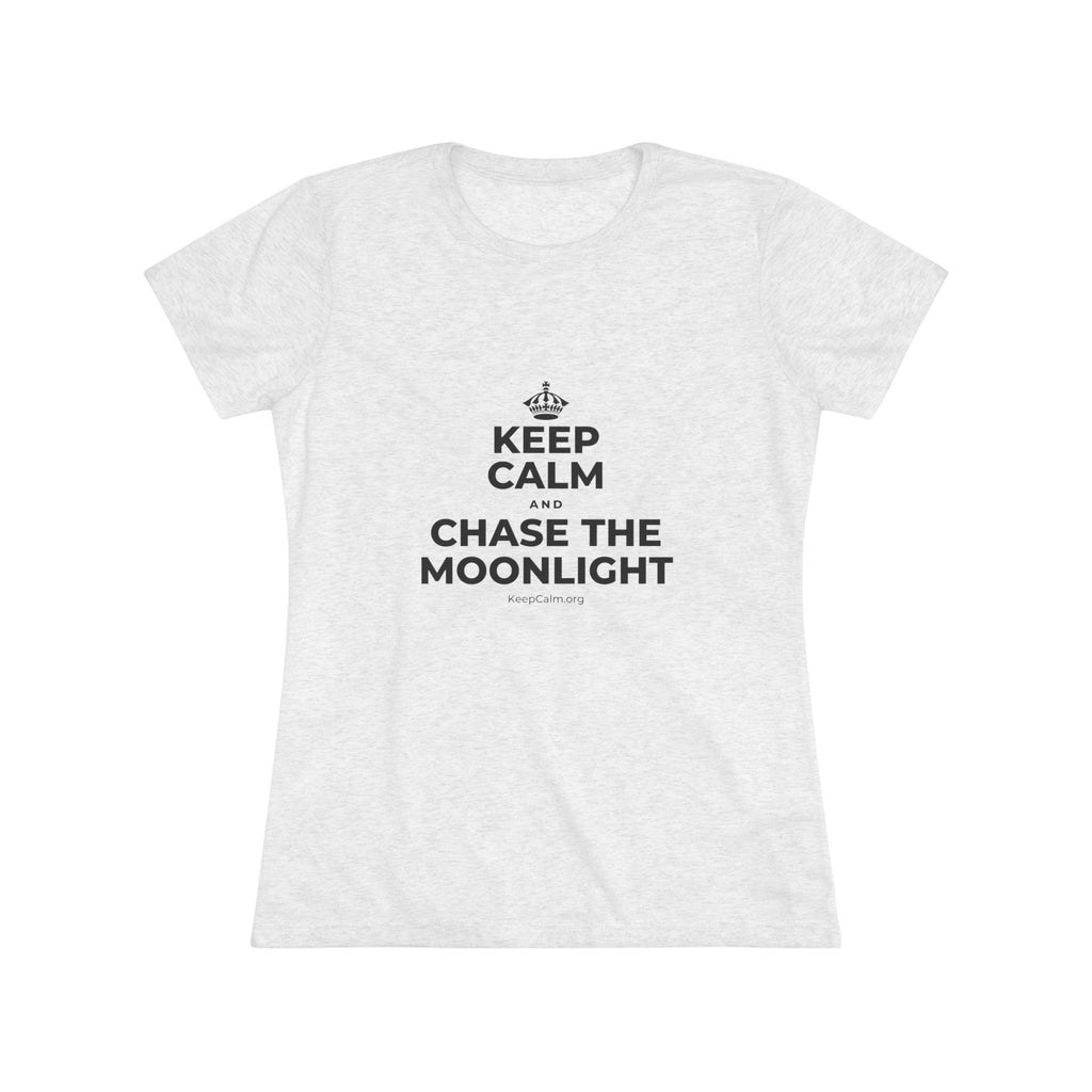 KEEP CALM AND CHASE THE MOONLIGHT Women's Tri-Blend Tee
