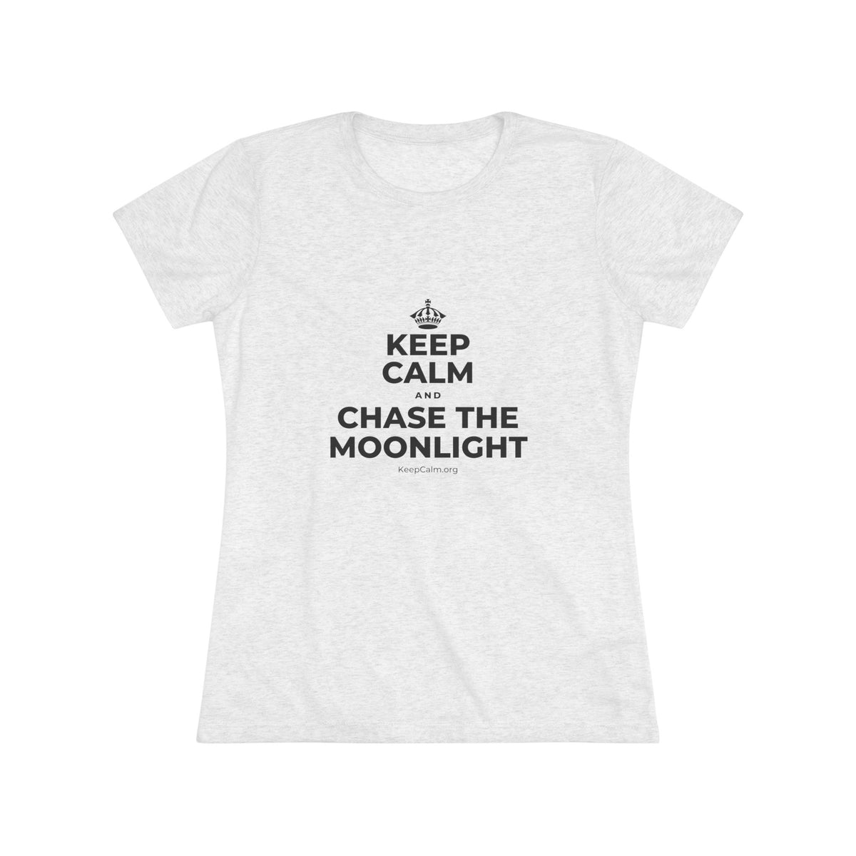 KEEP CALM AND CHASE THE MOONLIGHT Women's Tri-Blend Tee