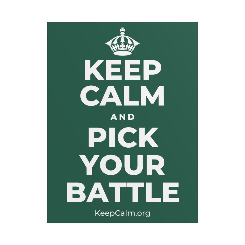 KEEP CALM AND PICK YOUR BATTLE Poster