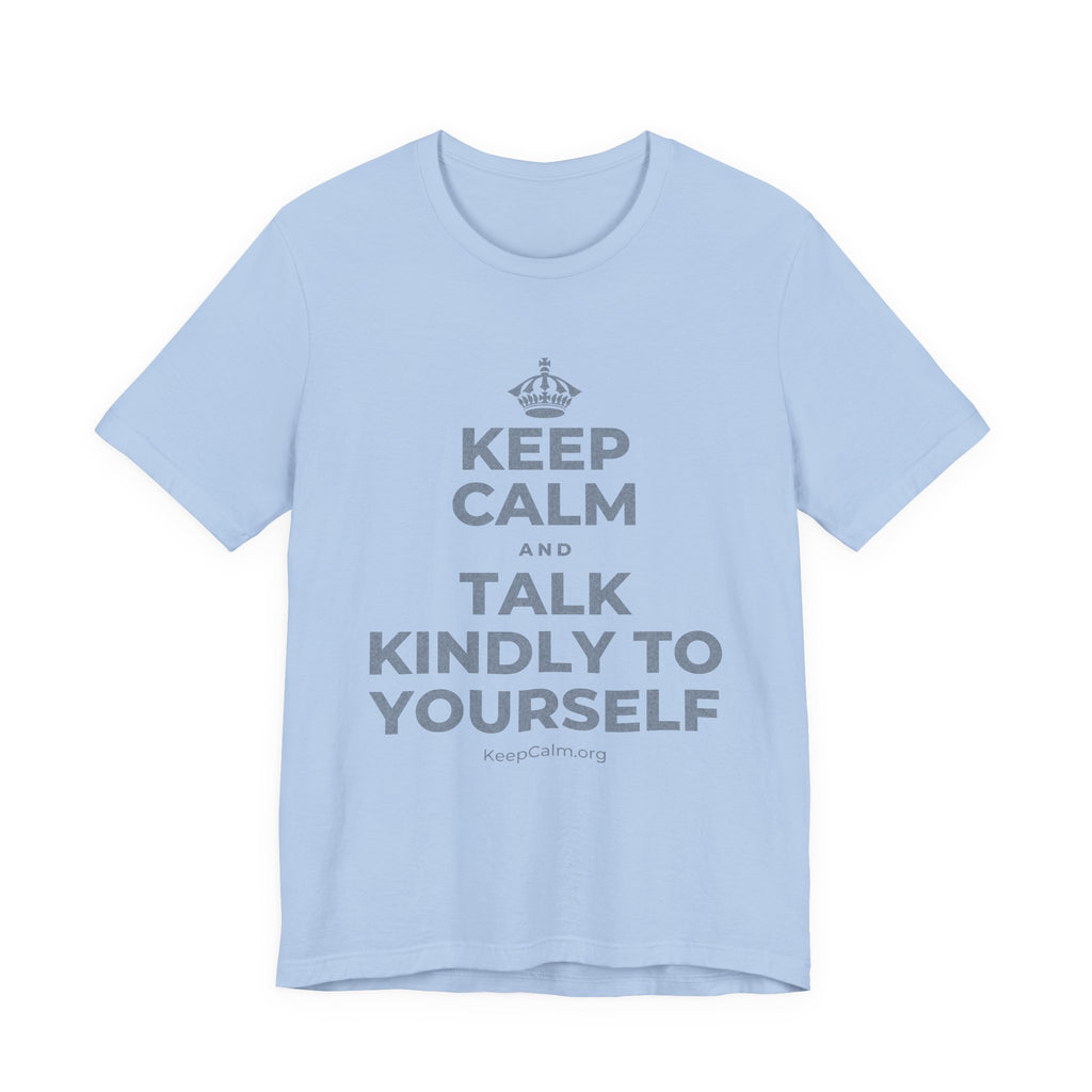 KEEP CALM AND TALK KINDLY TO YOURSELF T-Shirt (Baby Blue–Silver)