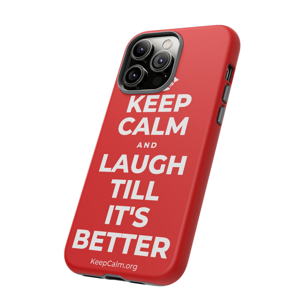 KEEP CALM AND LAUGH TILL IT'S BETTER Phone Case