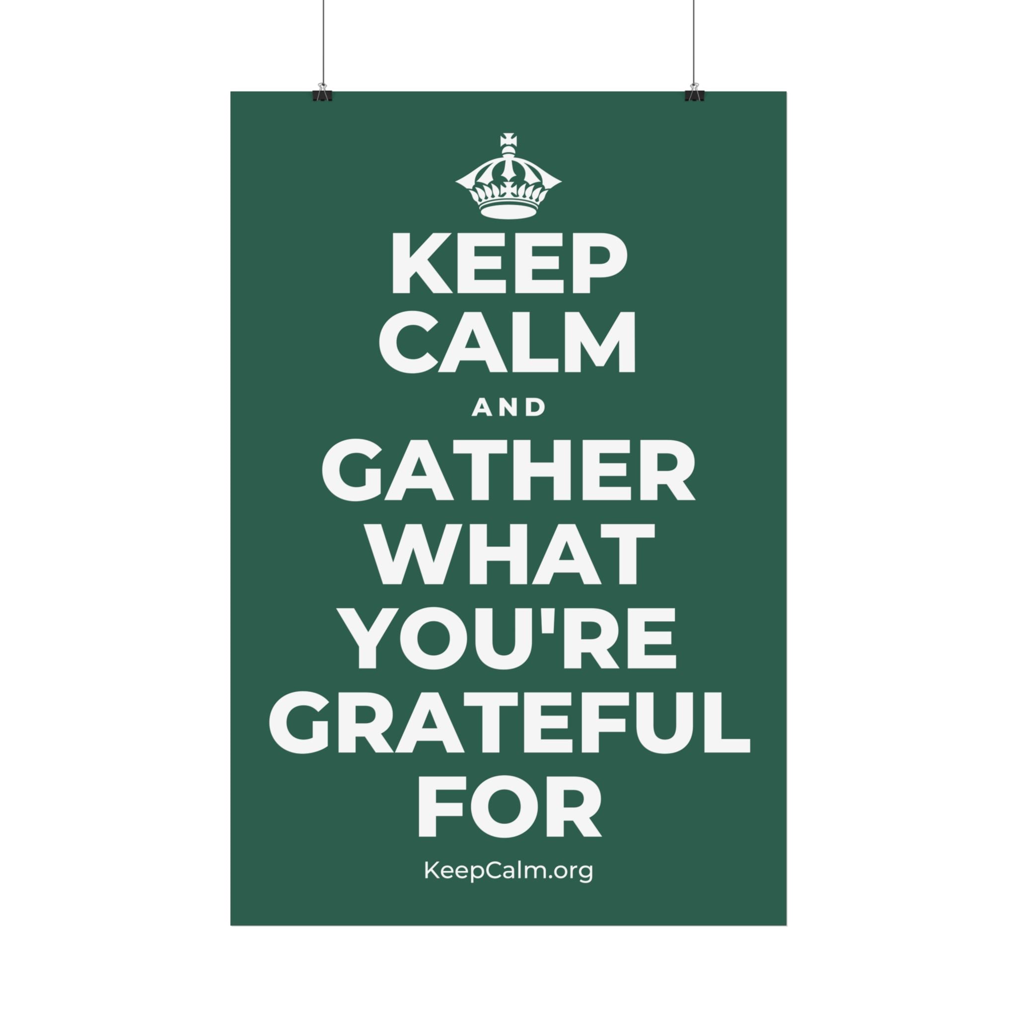 KEEP CALM AND GATHER WHAT YOU'RE GRATEFUL FOR Satin Poster