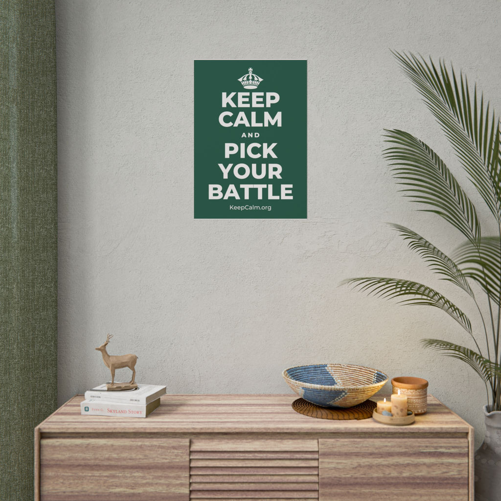 KEEP CALM AND PICK YOUR BATTLE Poster