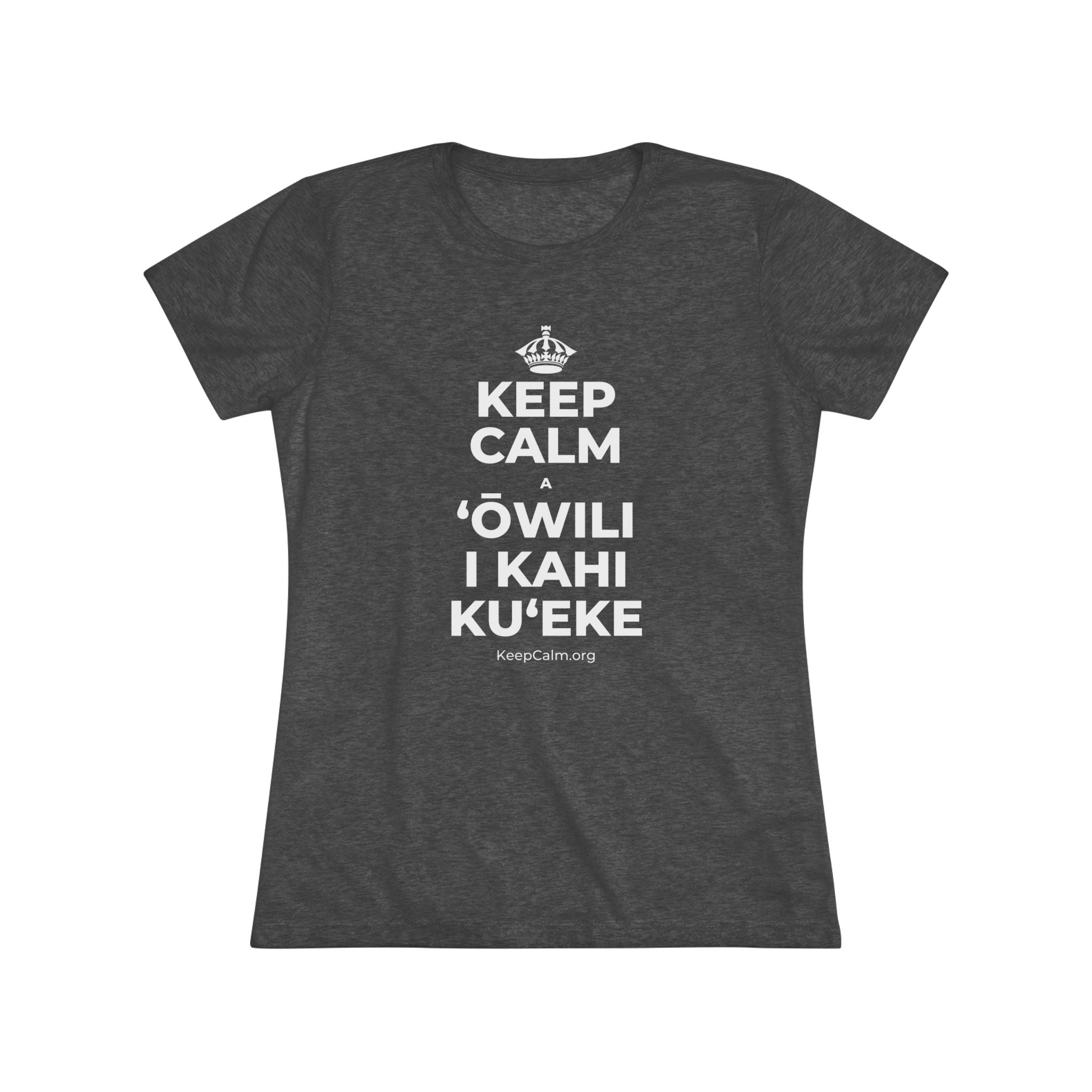 KEEP CALM A ʻŌWILI I KAHI KUʻEKE Women's Tri-Blend Tee