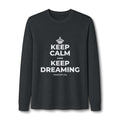 KEEP CALM AND KEEP DREAMING Long Sleeve Tee
