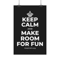 KEEP CALM AND MAKE ROOM FOR FUN Satin Poster
