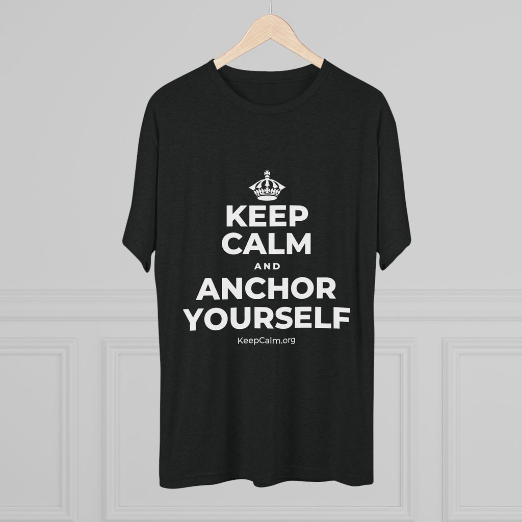 KEEP CALM AND ANCHOR YOURSELF Tri-Blend Tee
