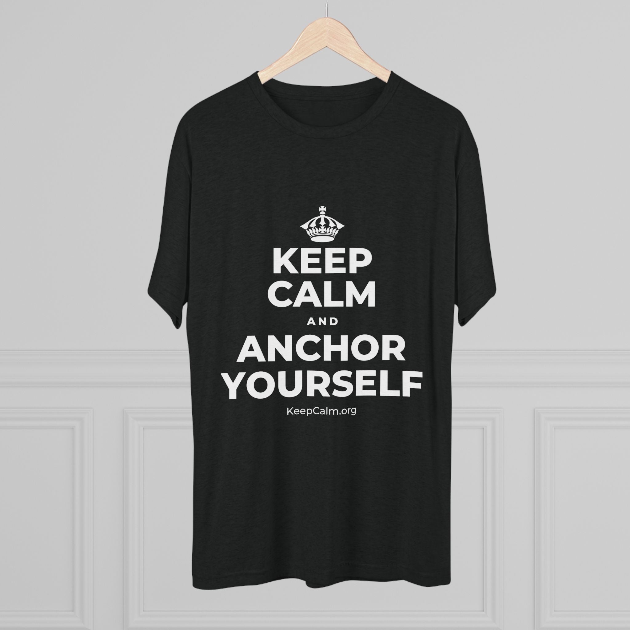 KEEP CALM AND ANCHOR YOURSELF Tri-Blend Tee