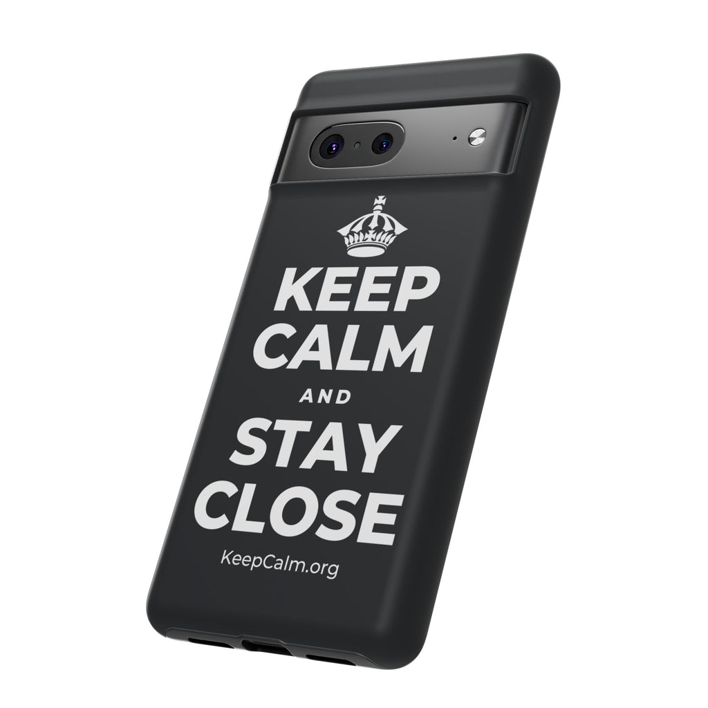 KEEP CALM AND STAY CLOSE Phone Case (Dark)