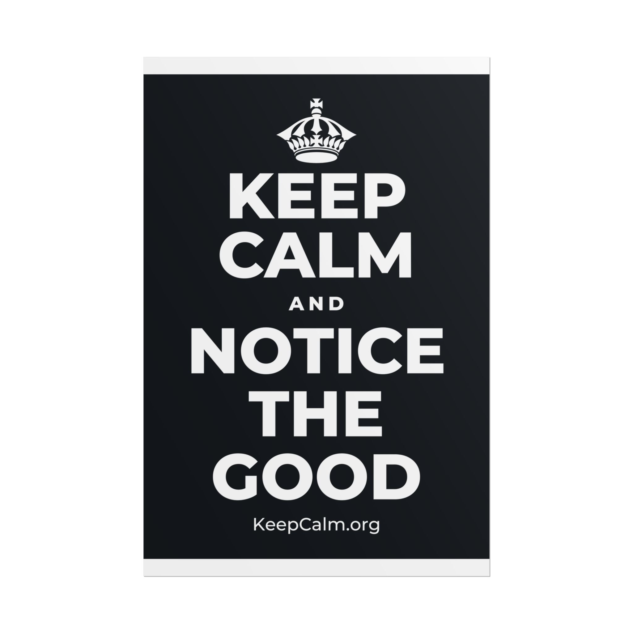 KEEP CALM AND NOTICE THE GOOD Poster (Dark)