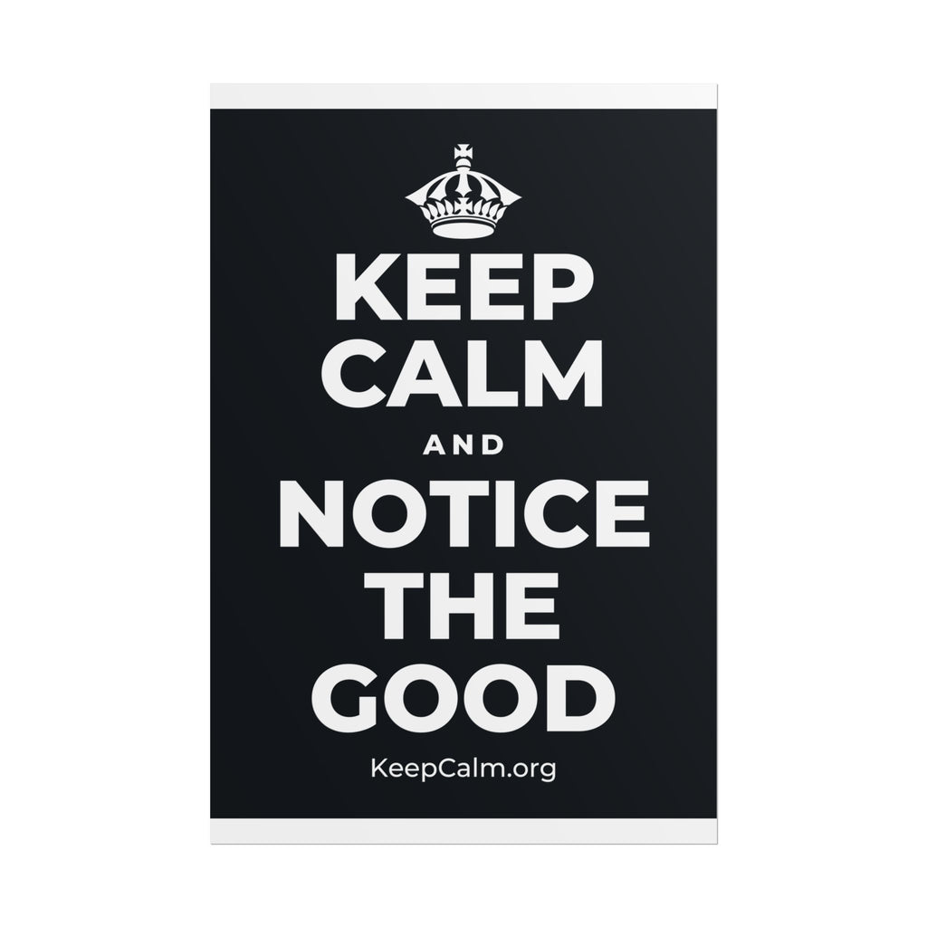 KEEP CALM AND NOTICE THE GOOD Poster (Dark)