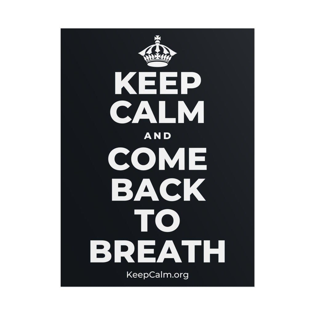 KEEP CALM AND COME BACK TO BREATH Poster (Dark)