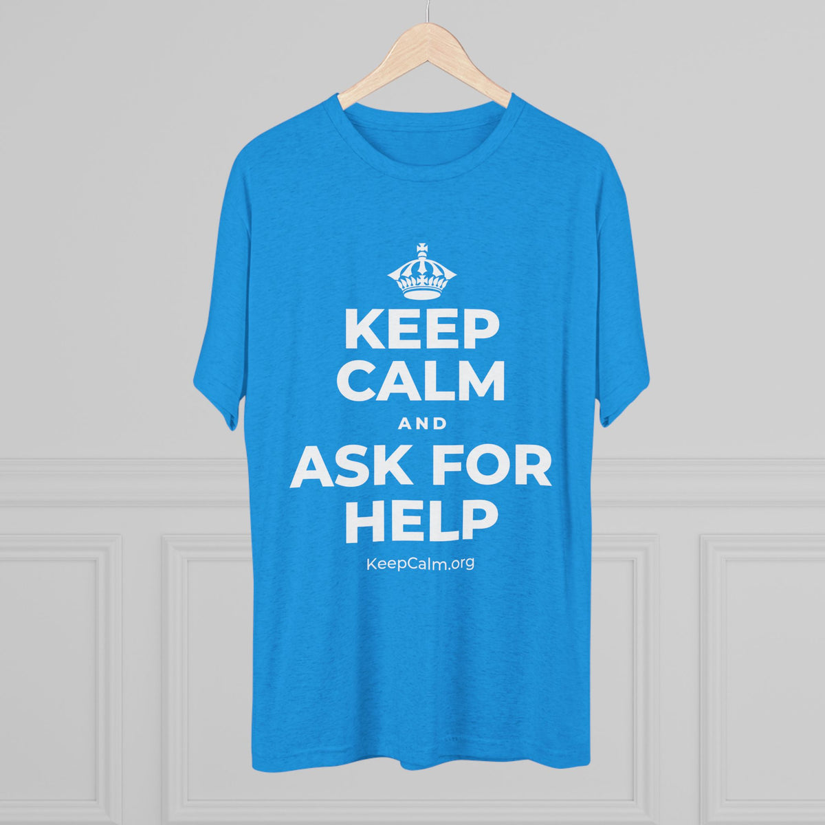 KEEP CALM AND ASK FOR HELP Tri-Blend Tee