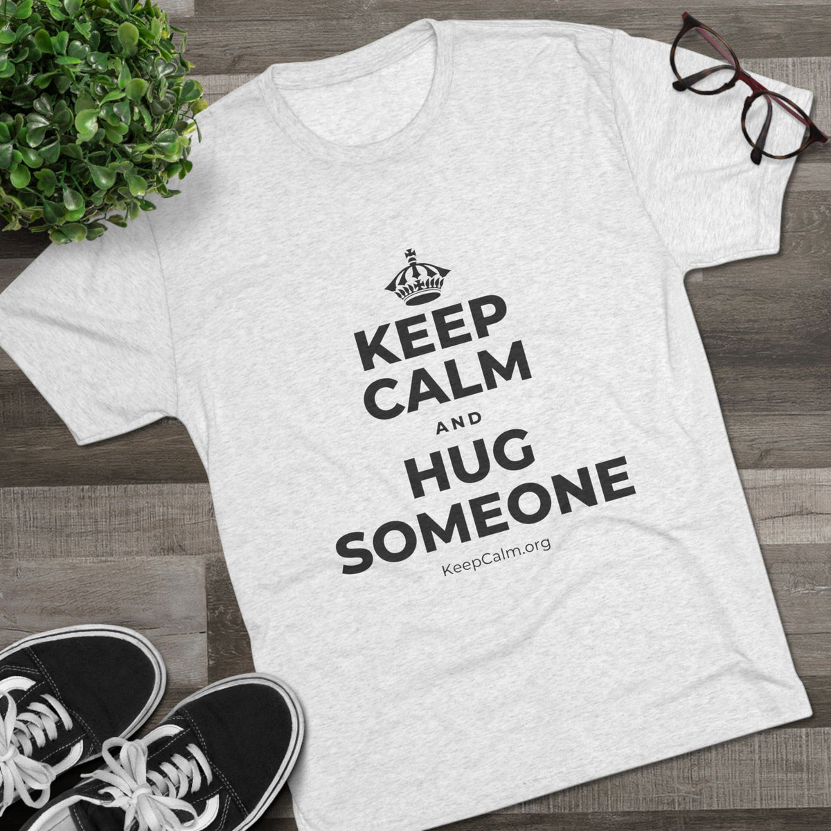 KEEP CALM AND HUG SOMEONE Tri-Blend Tee