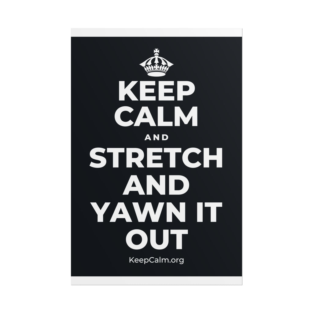 KEEP CALM AND STRETCH AND YAWN IT OUT Poster (Dark)