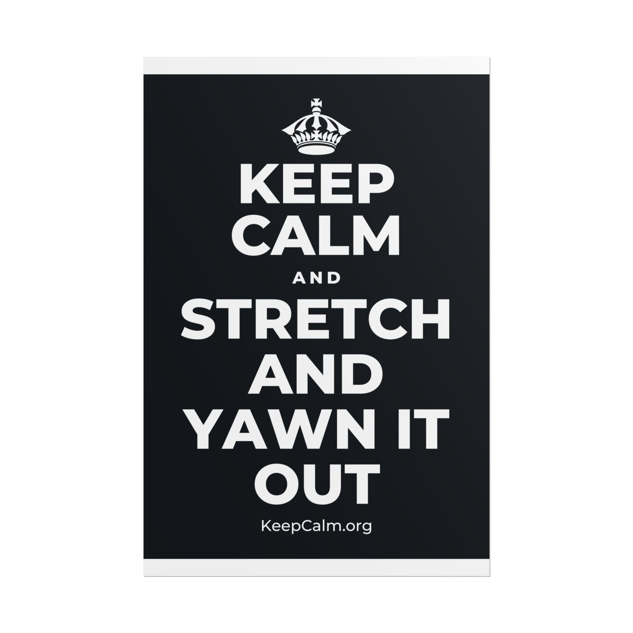 KEEP CALM AND STRETCH AND YAWN IT OUT Poster (Dark)