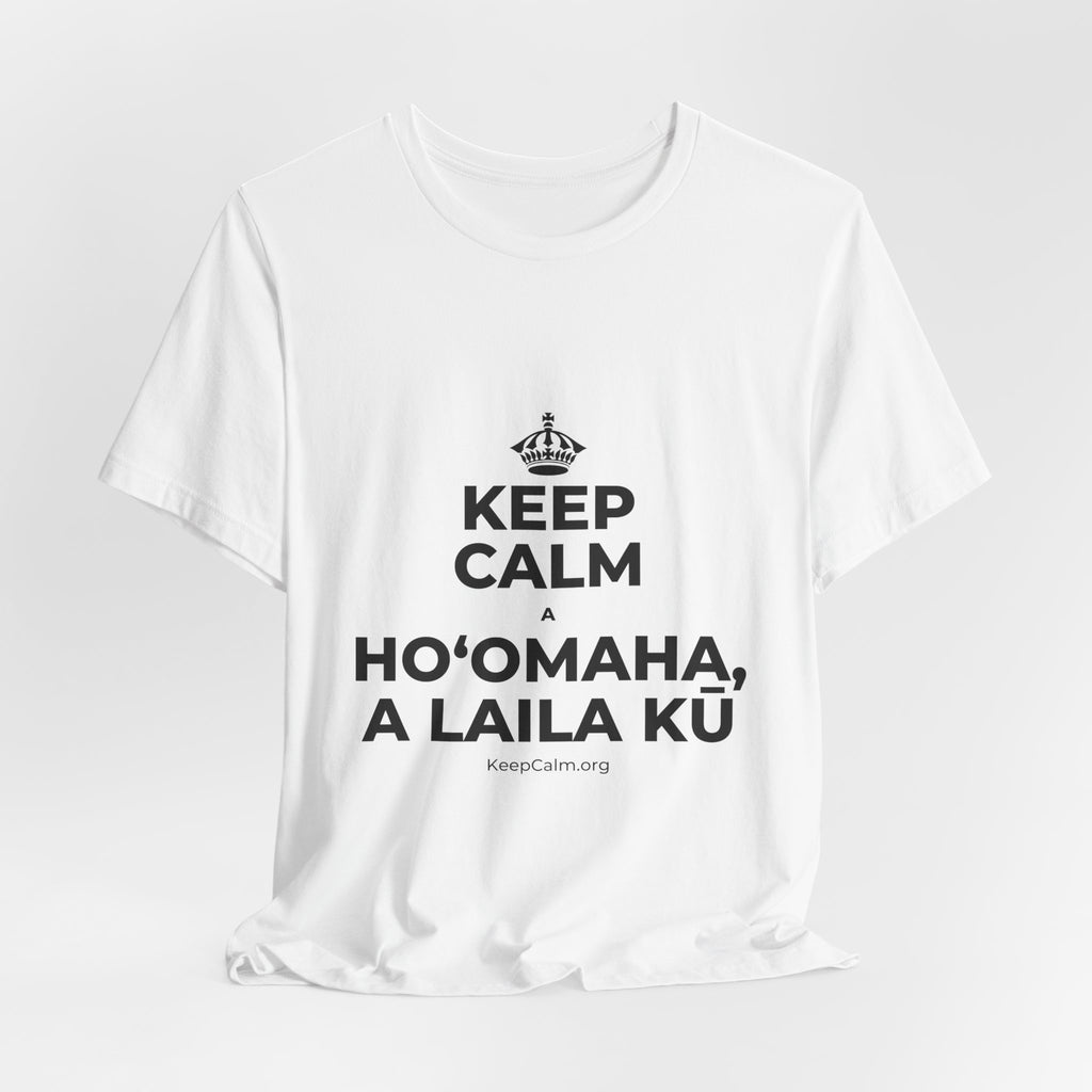 KEEP CALM A HOʻOMAHA, A LAILA KŪ T-Shirt (White–Asphalt)