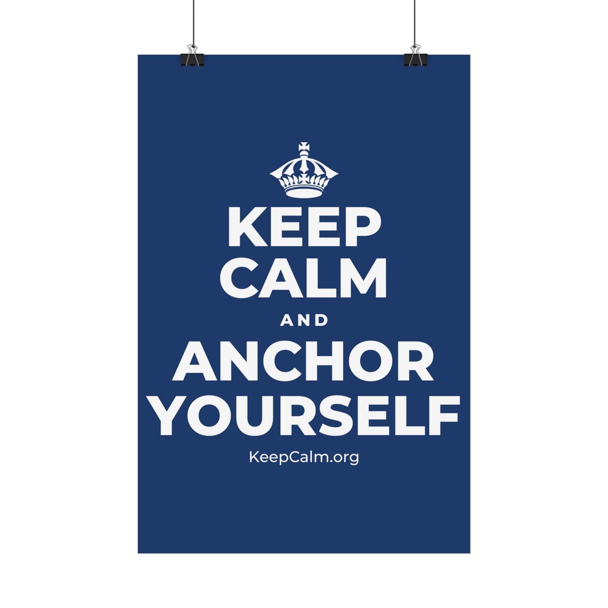 KEEP CALM AND ANCHOR YOURSELF Satin Poster