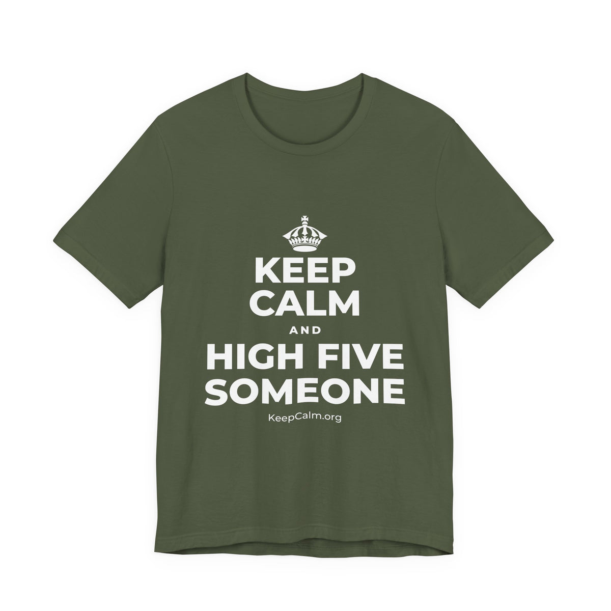 KEEP CALM AND HIGH FIVE SOMEONE T-Shirt (Military Green–Autumn)
