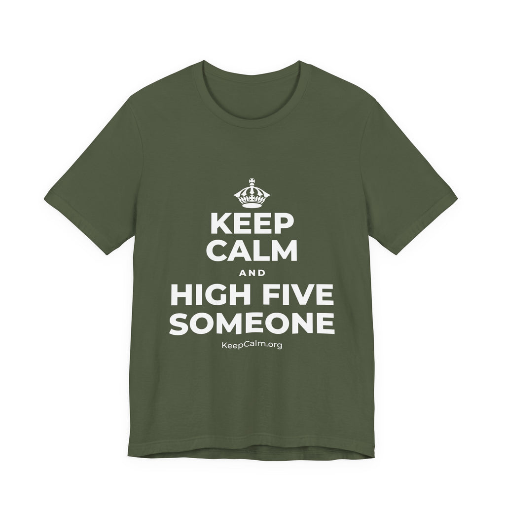 KEEP CALM AND HIGH FIVE SOMEONE T-Shirt (Military Green–Autumn)