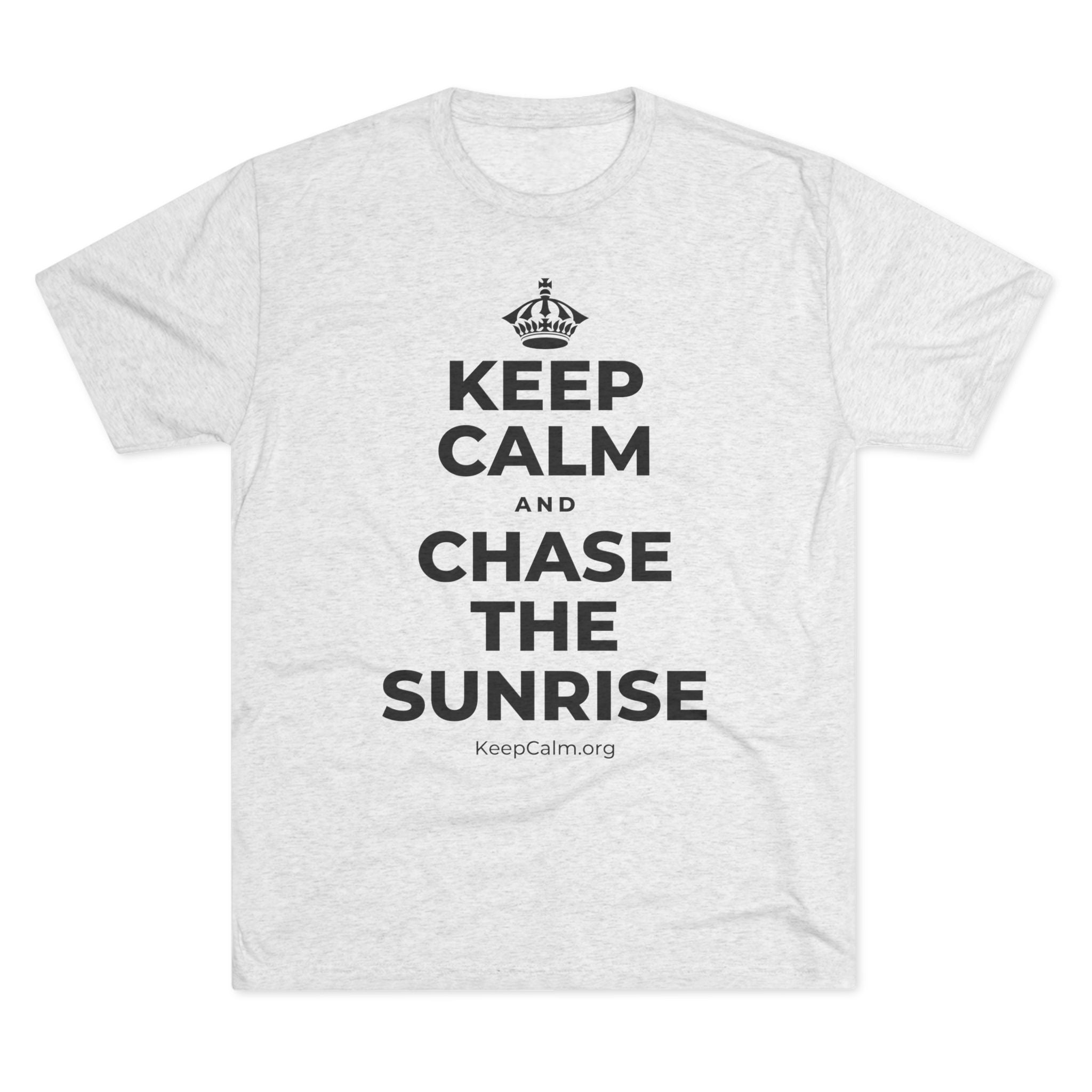 KEEP CALM AND CHASE THE SUNRISE Tri-Blend Tee
