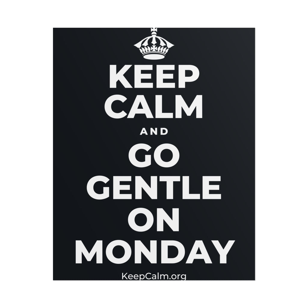 KEEP CALM AND GO GENTLE ON MONDAY Poster (Dark)