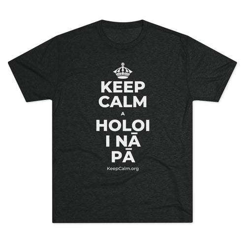 KEEP CALM A HOLOI I NĀ PĀ Tri-Blend Tee