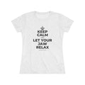 KEEP CALM AND LET YOUR JAW RELAX Women's Tri-Blend Tee