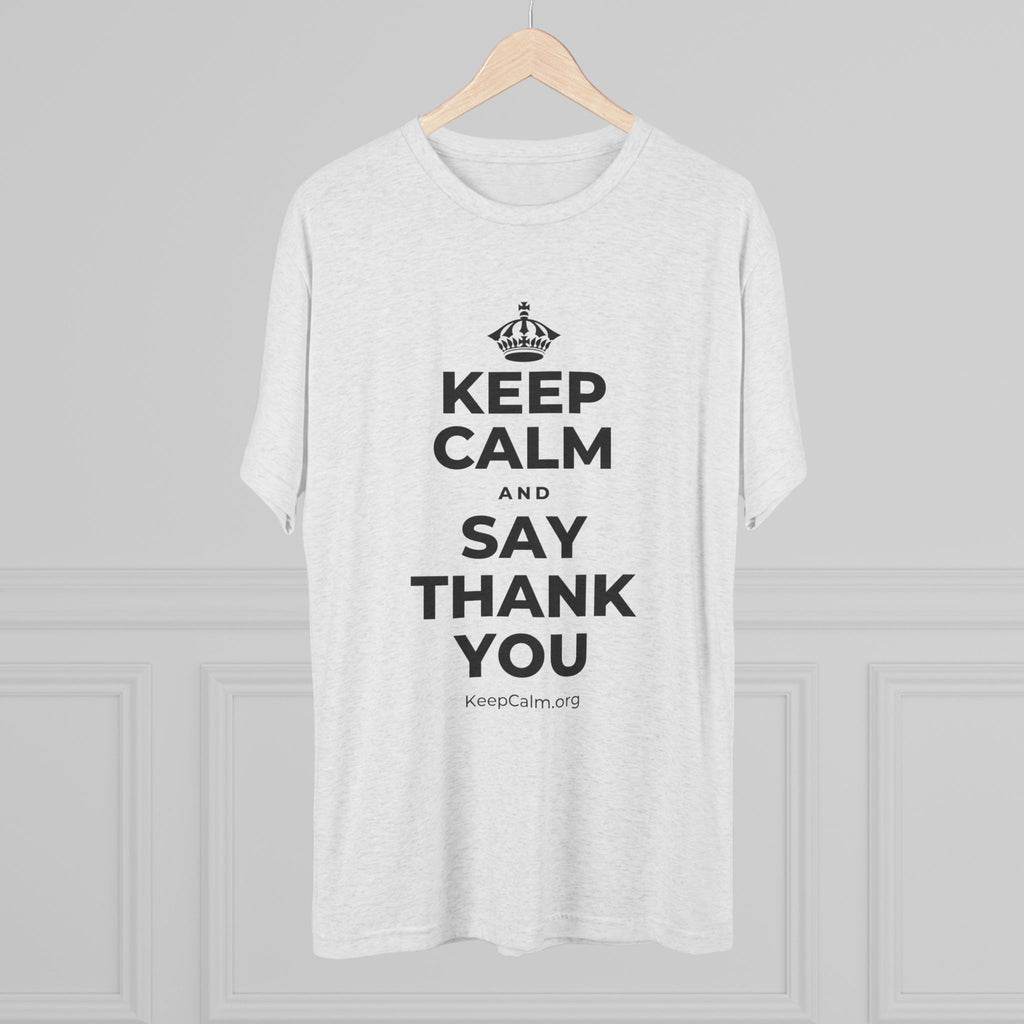 KEEP CALM AND SAY THANK YOU Tri-Blend Tee