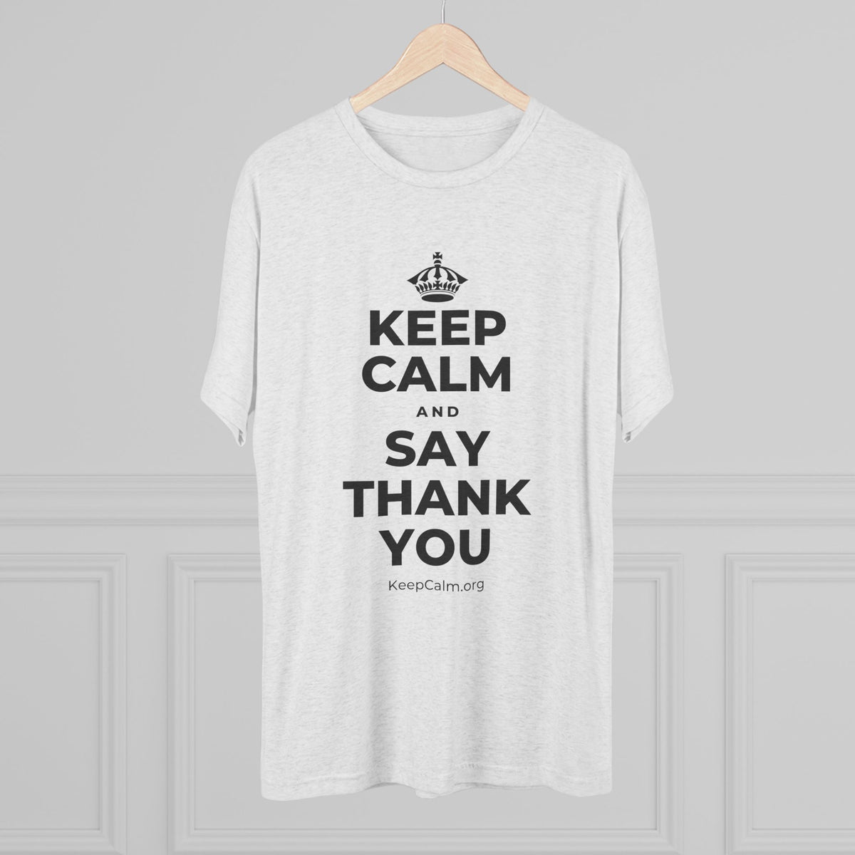 KEEP CALM AND SAY THANK YOU Tri-Blend Tee