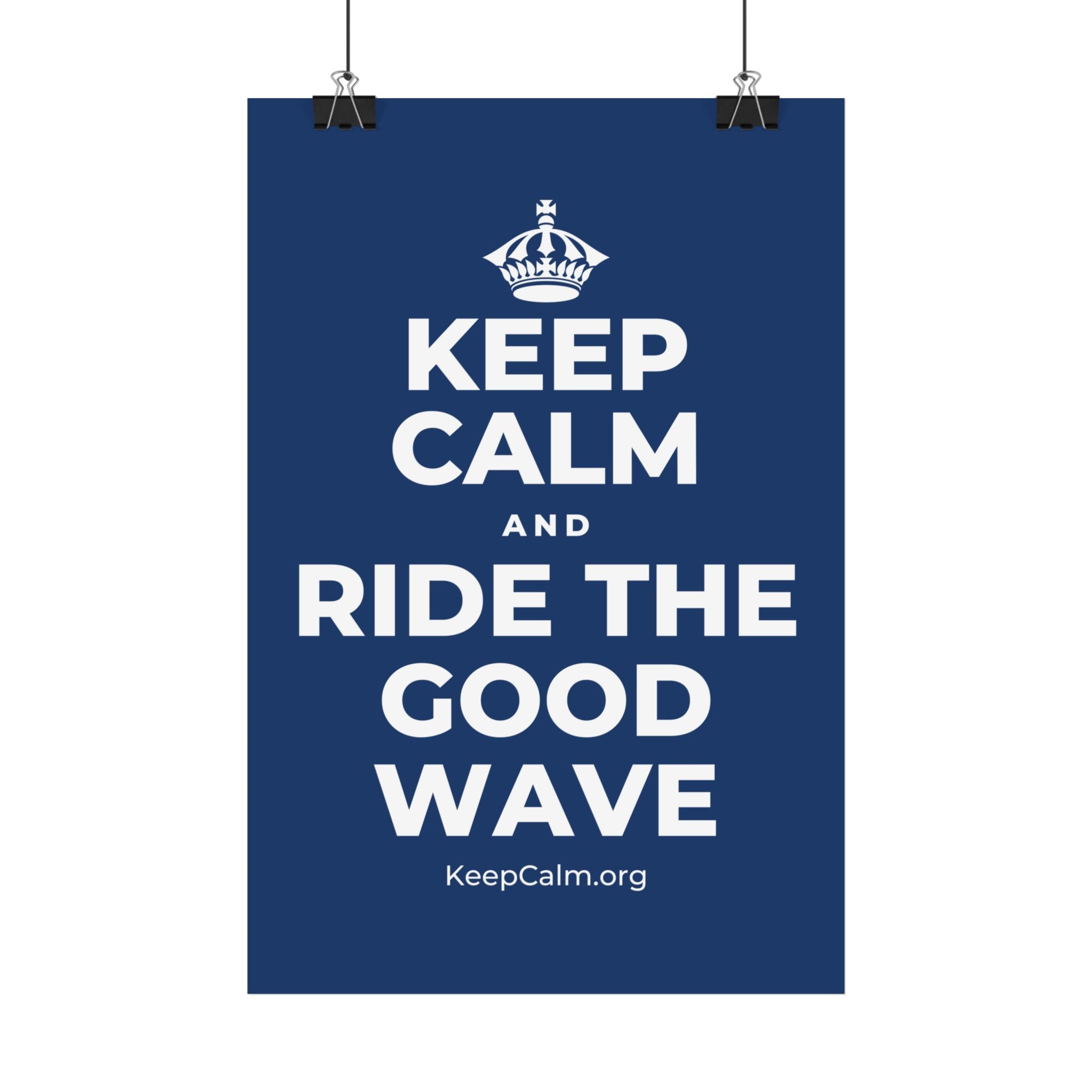 KEEP CALM AND RIDE THE GOOD WAVE Satin Poster