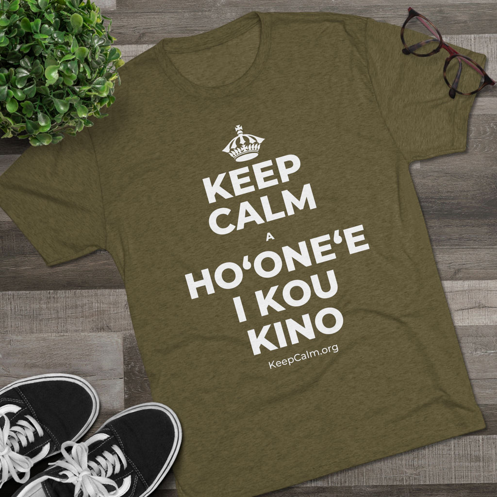 KEEP CALM A HOʻONEʻE I KOU KINO Tri-Blend Tee