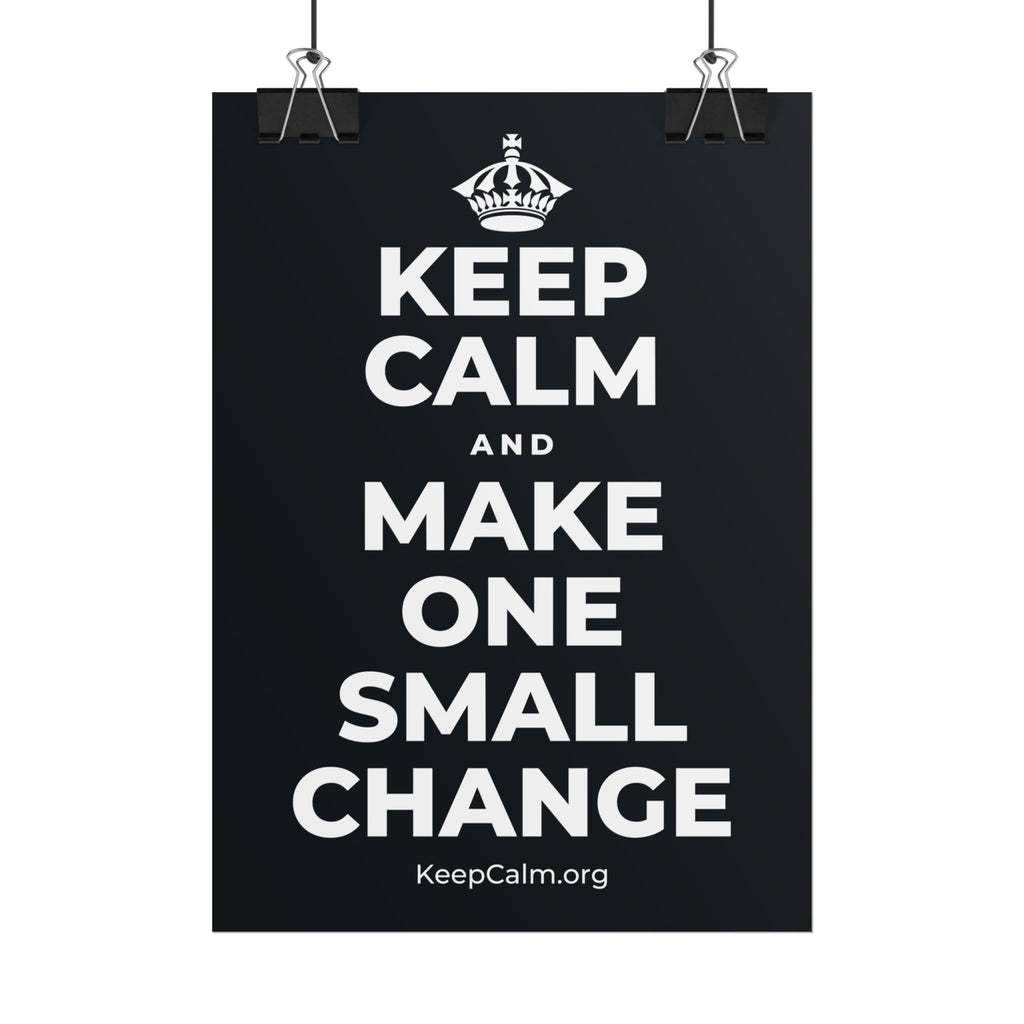 KEEP CALM AND MAKE ONE SMALL CHANGE Poster (Dark)