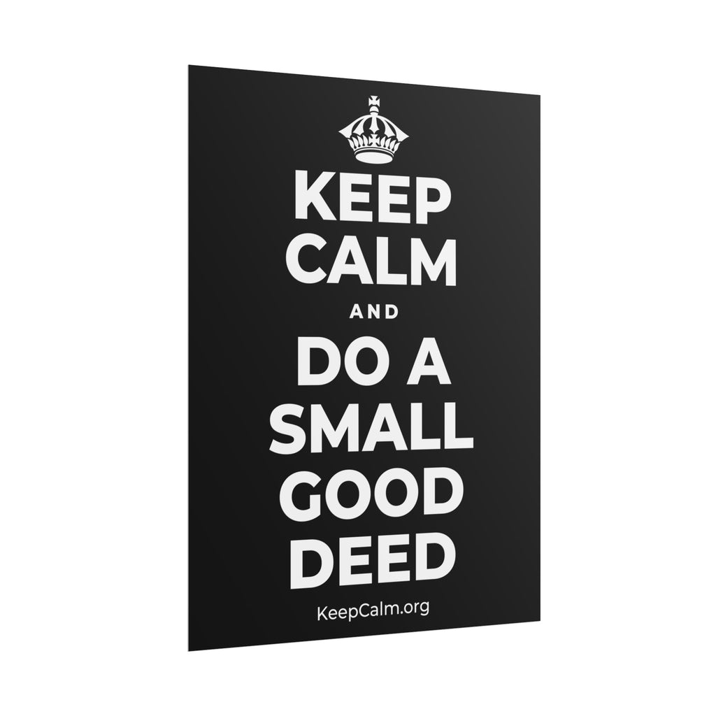 KEEP CALM AND DO A SMALL GOOD DEED Poster