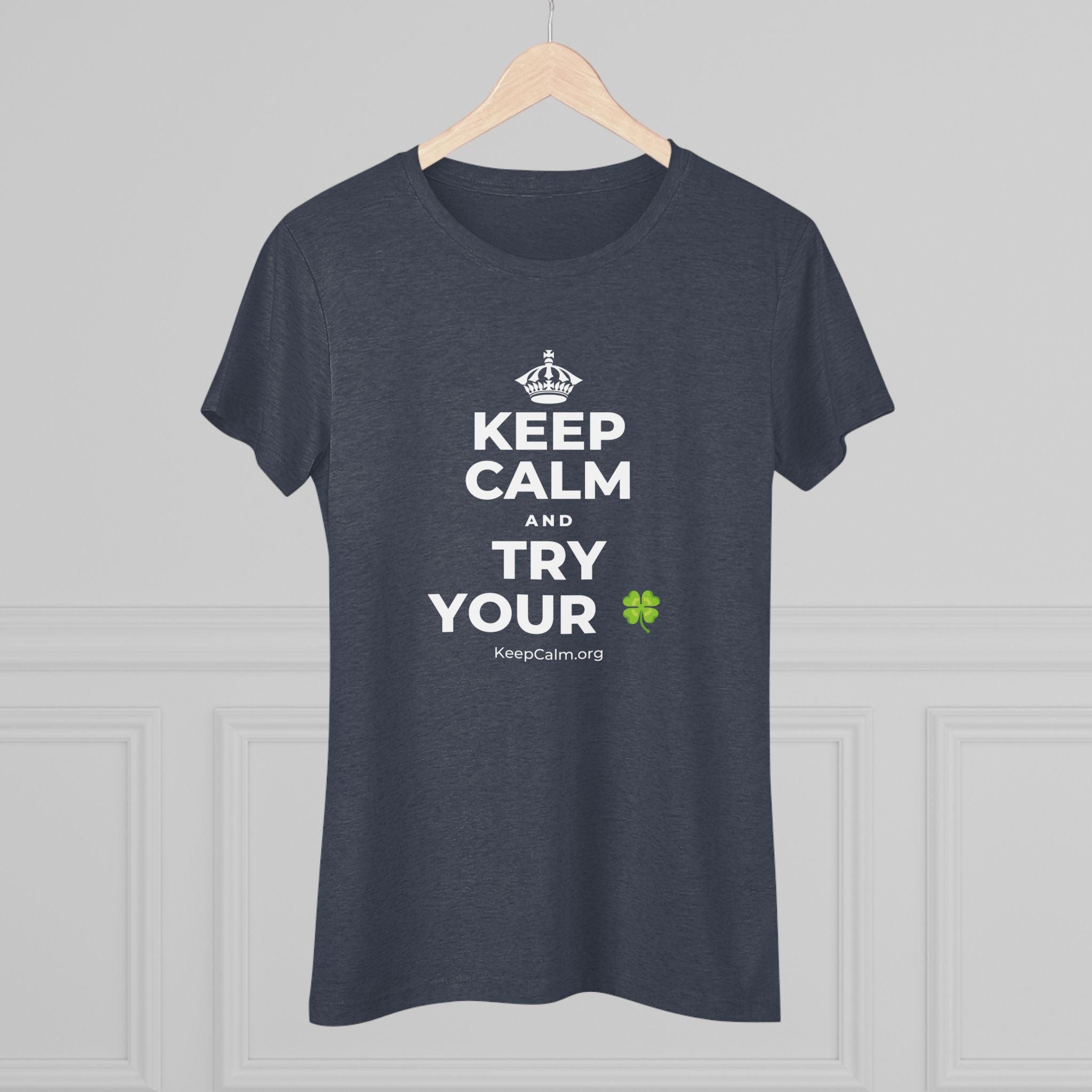 KEEP CALM AND TRY YOUR 🍀 Women's Tri-Blend Tee