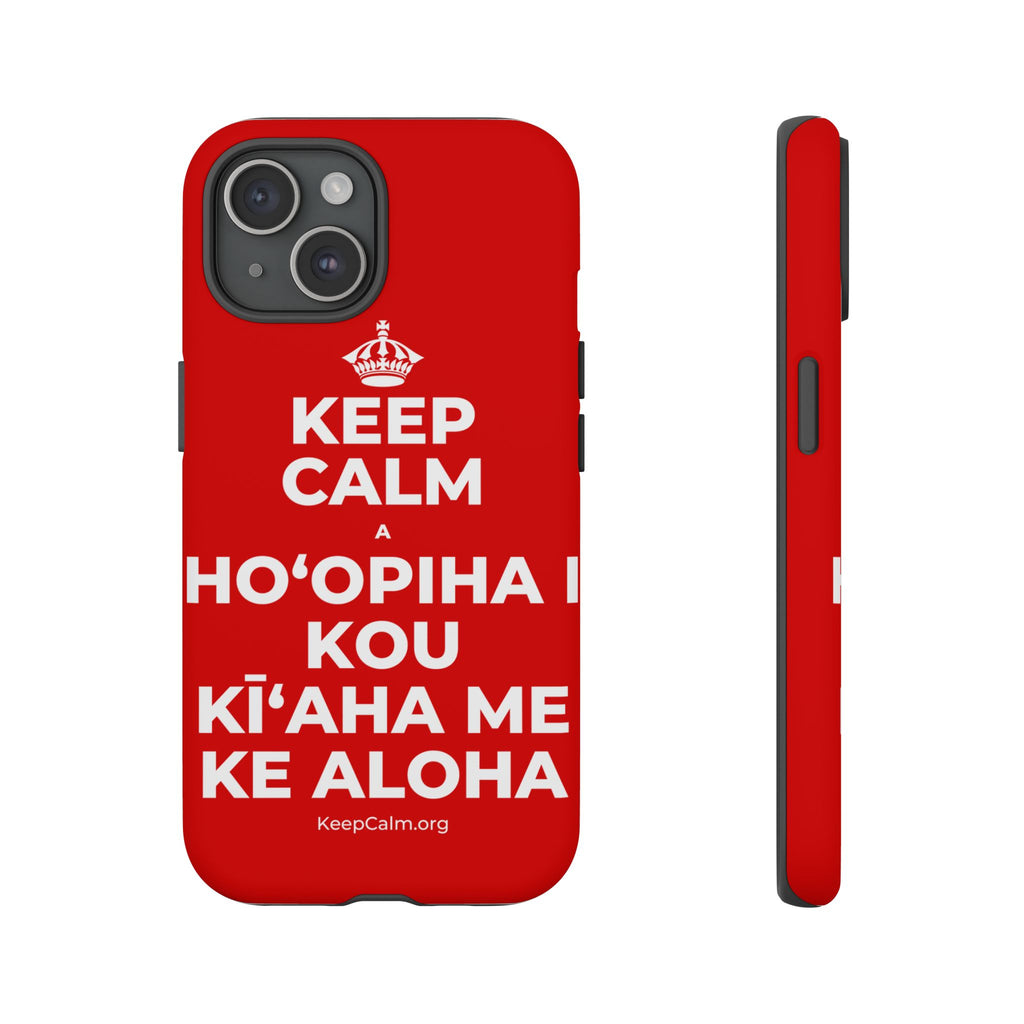 KEEP CALM A HOʻOPIHA I KOU KĪʻAHA ME KE ALOHA Phone Case