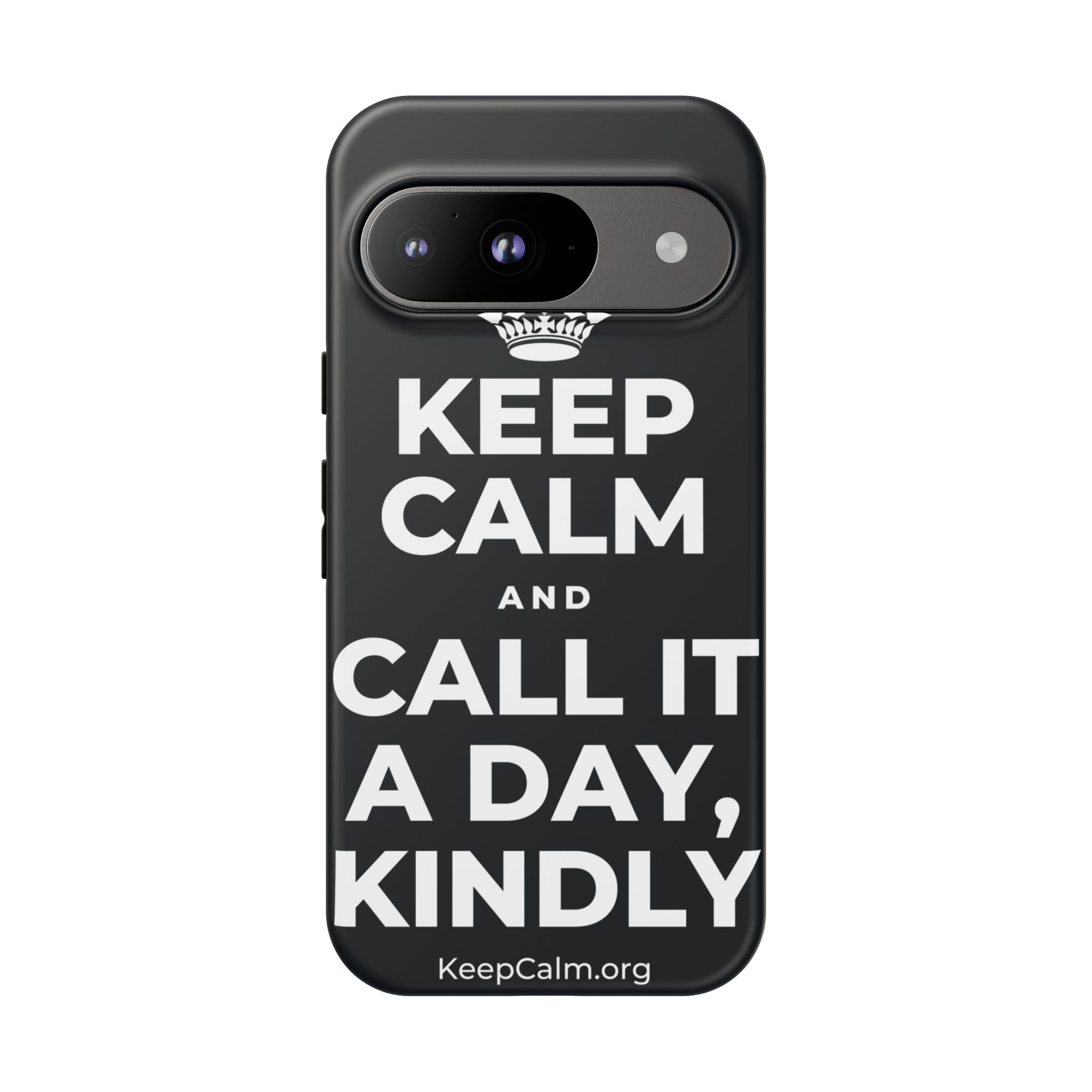 KEEP CALM AND CALL IT A DAY, KINDLY Phone Case (Dark)