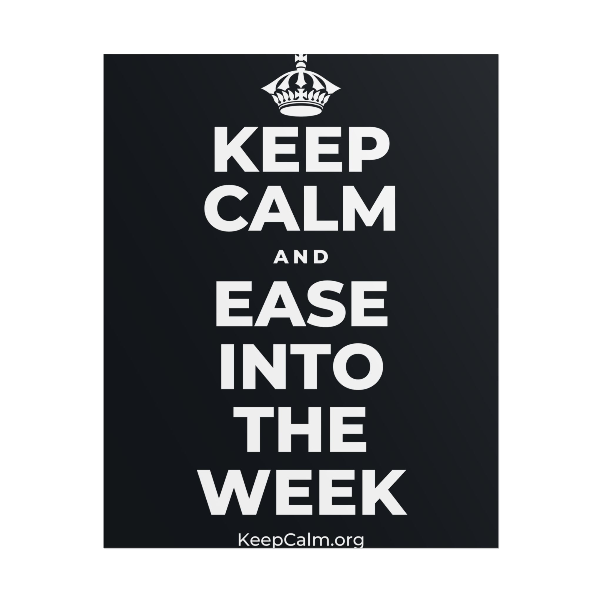 KEEP CALM AND EASE INTO THE WEEK Poster (Dark)