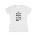KEEP CALM AND SLOW YOUR ROLL Women's Tri-Blend Tee