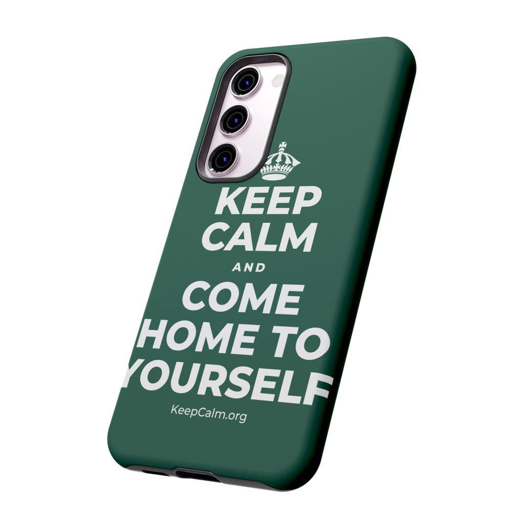 KEEP CALM AND COME HOME TO YOURSELF Phone Case