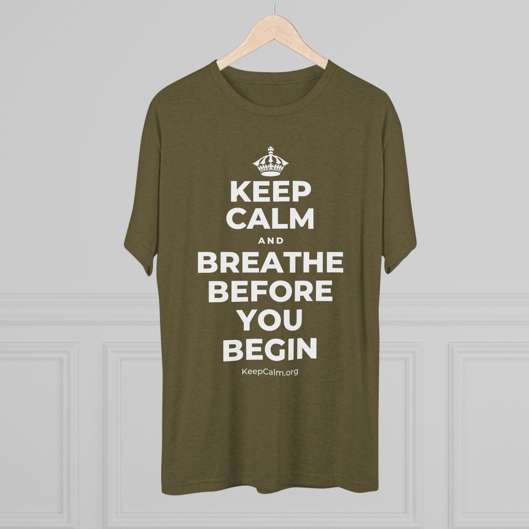 KEEP CALM AND BREATHE BEFORE YOU BEGIN Tri-Blend Tee