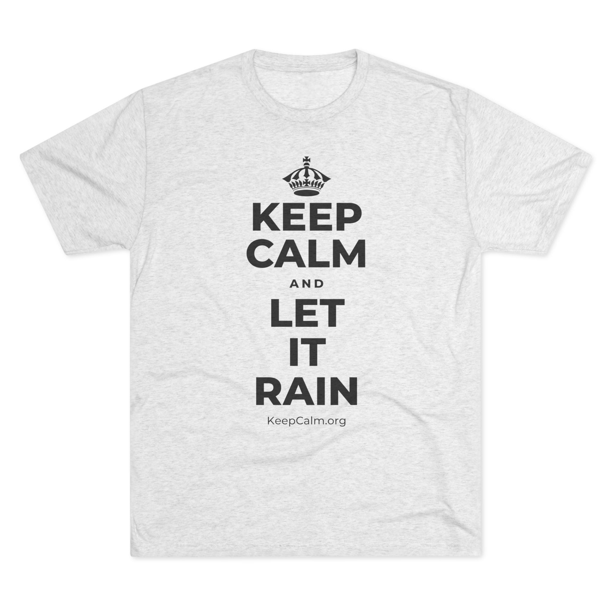 KEEP CALM AND LET IT RAIN Tri-Blend Tee