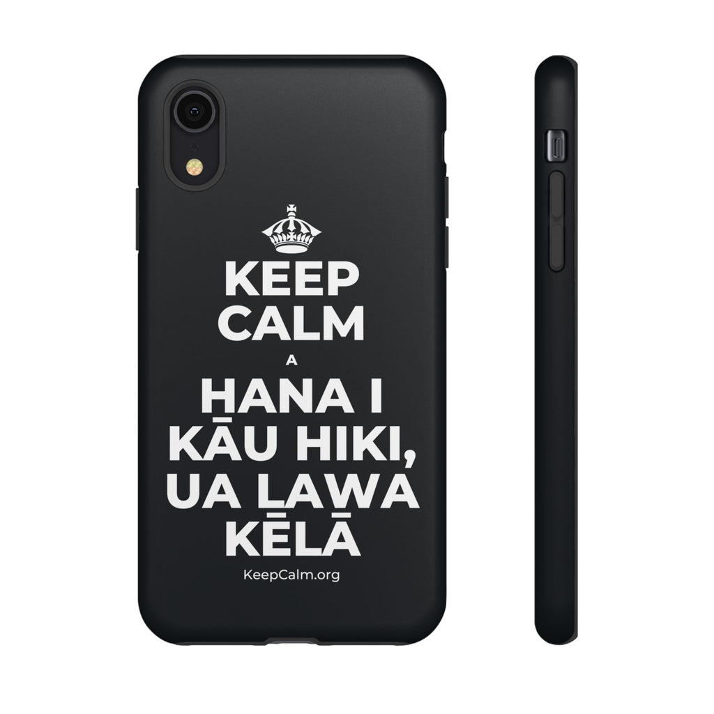 KEEP CALM A HANA I KĀU HIKI, UA LAWA KĒLĀ Phone Case (Dark)