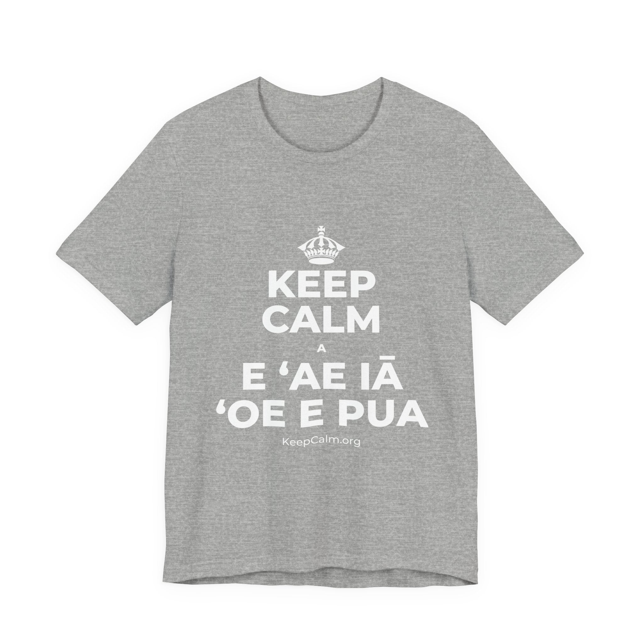 KEEP CALM A E ʻAE IĀ ʻOE E PUA T-Shirt (White–Asphalt)