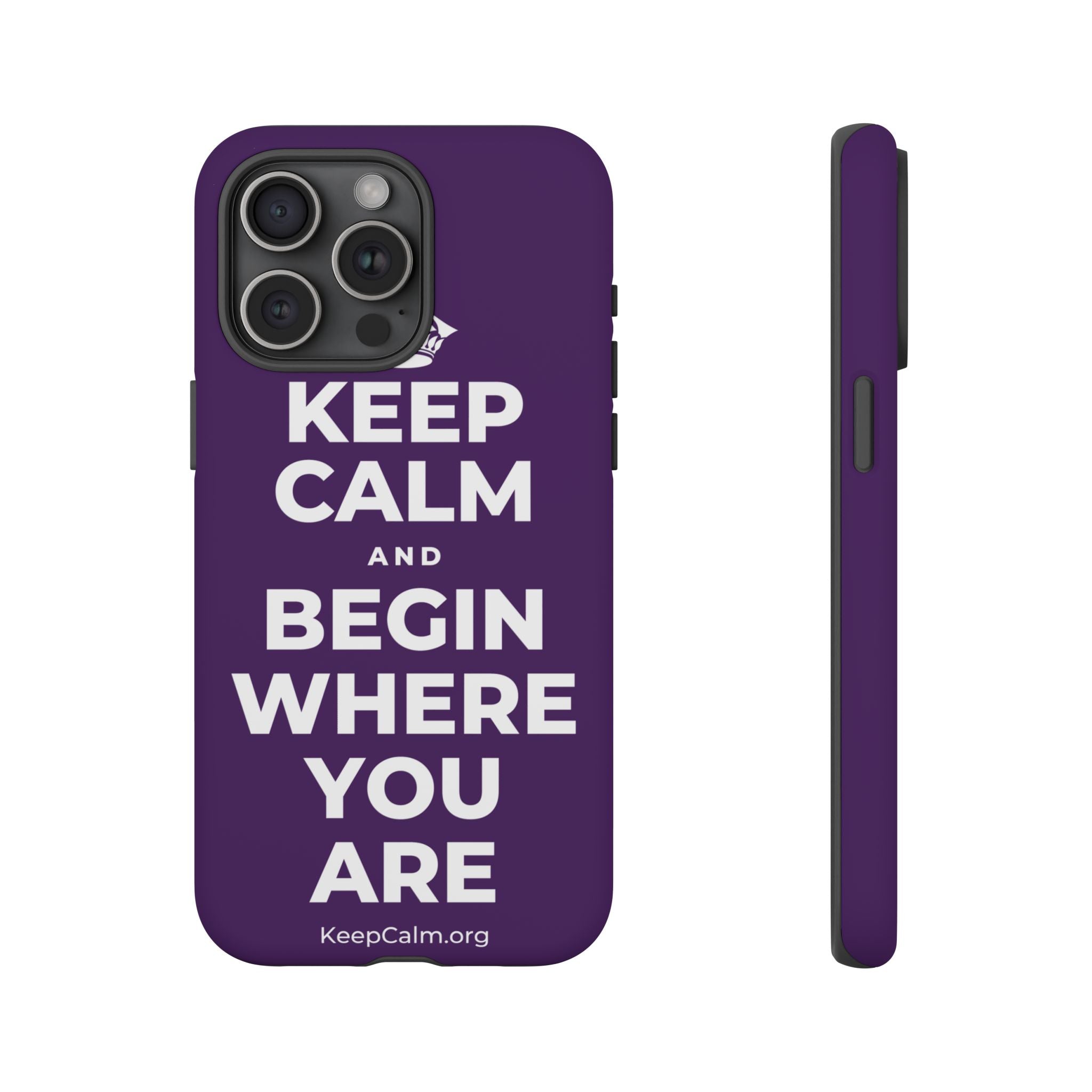 KEEP CALM AND BEGIN WHERE YOU ARE Phone Case